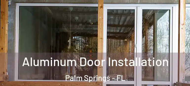 Aluminum Door Installation Palm Springs - FL