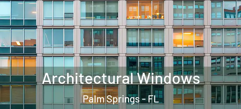 Architectural Windows Palm Springs - FL