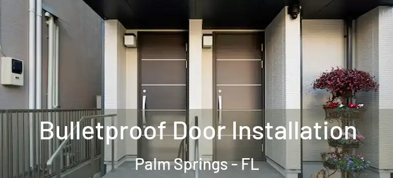 Bulletproof Door Installation Palm Springs - FL