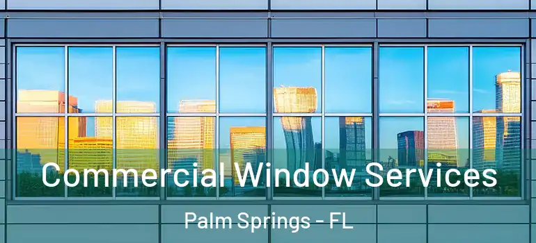 Commercial Window Services Palm Springs - FL