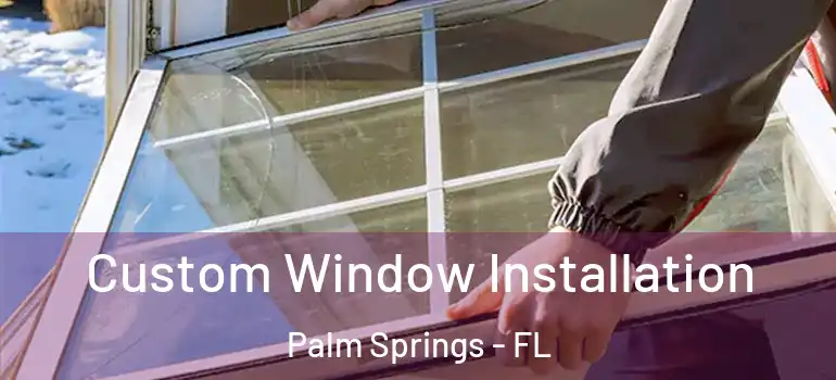Custom Window Installation Palm Springs - FL