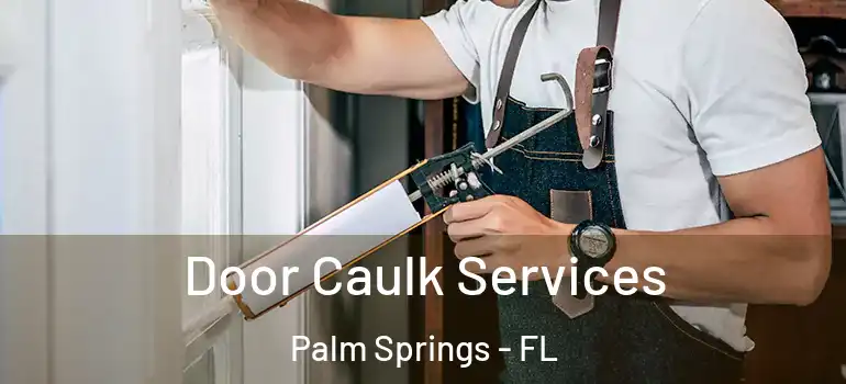 Door Caulk Services Palm Springs - FL