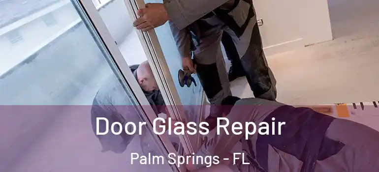 Door Glass Repair Palm Springs - FL