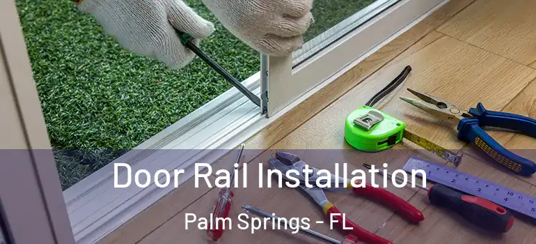Door Rail Installation Palm Springs - FL