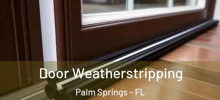 Door Weatherstripping Palm Springs - FL