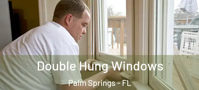 Double Hung Windows Palm Springs - FL