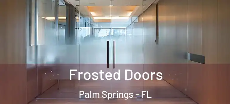 Frosted Doors Palm Springs - FL