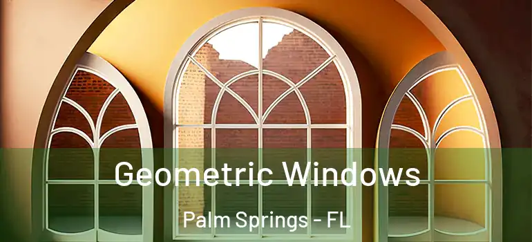 Geometric Windows Palm Springs - FL