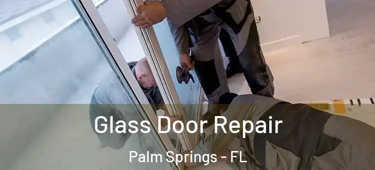 Glass Door Repair Palm Springs - FL