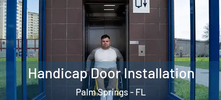 Handicap Door Installation Palm Springs - FL