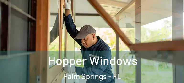 Hopper Windows Palm Springs - FL