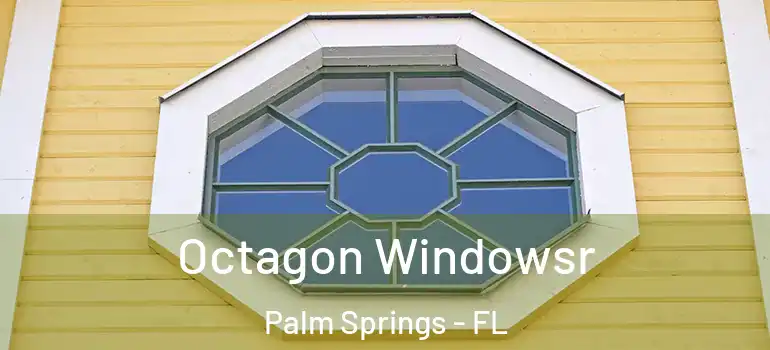 Octagon Windowsr Palm Springs - FL