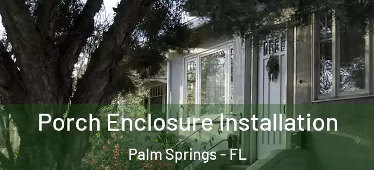 Porch Enclosure Installation Palm Springs - FL
