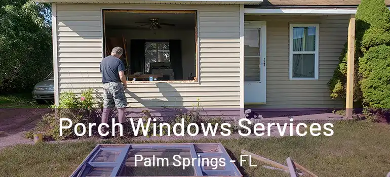 Porch Windows Services Palm Springs - FL