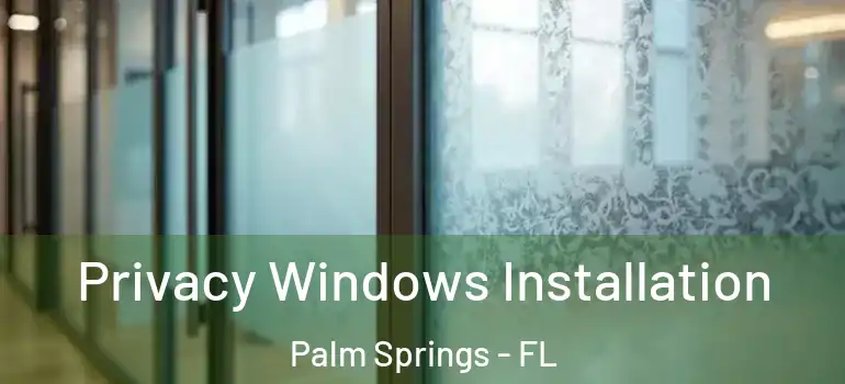 Privacy Windows Installation Palm Springs - FL