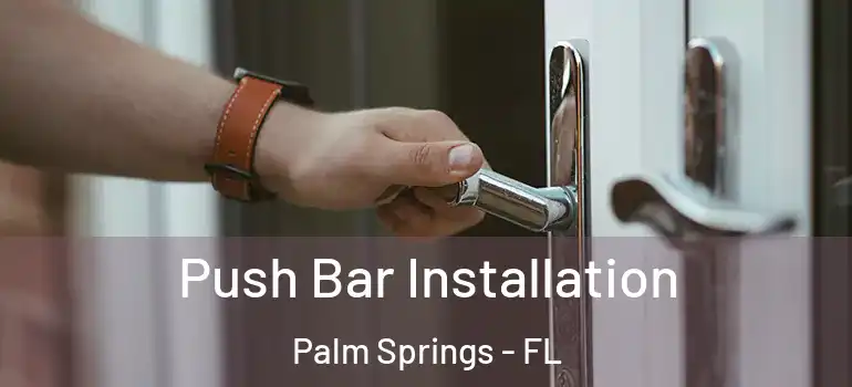 Push Bar Installation Palm Springs - FL