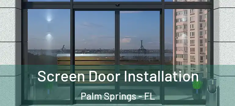 Screen Door Installation Palm Springs - FL
