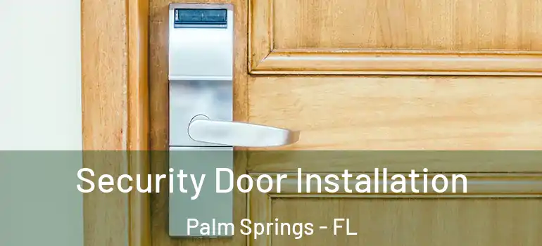 Security Door Installation Palm Springs - FL