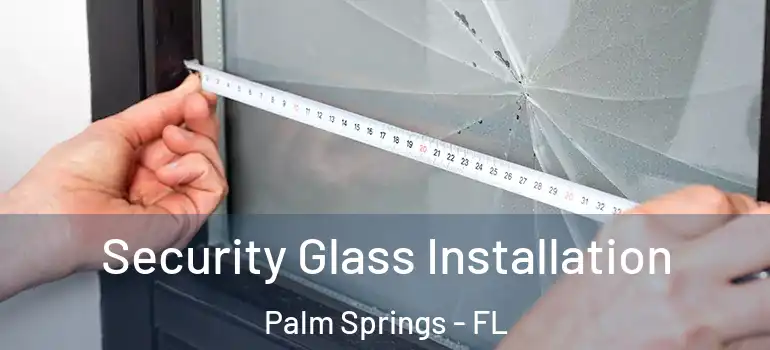 Security Glass Installation Palm Springs - FL