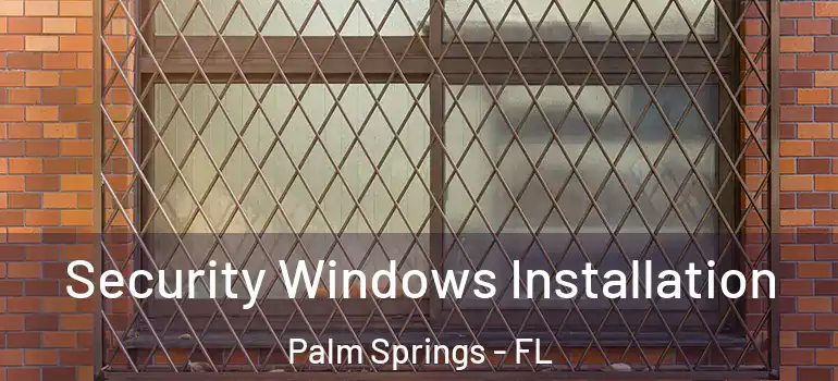 Security Windows Installation Palm Springs - FL
