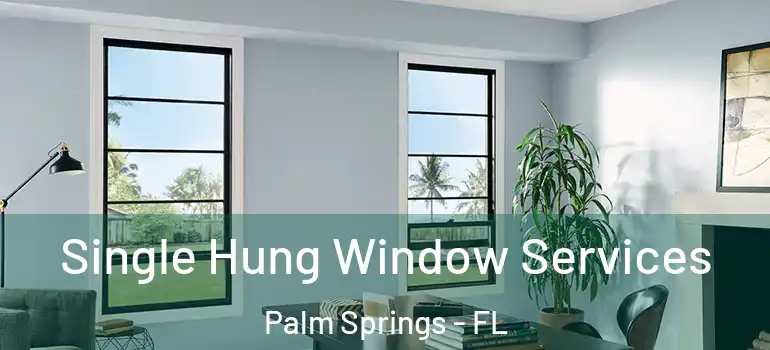 Single Hung Window Services Palm Springs - FL