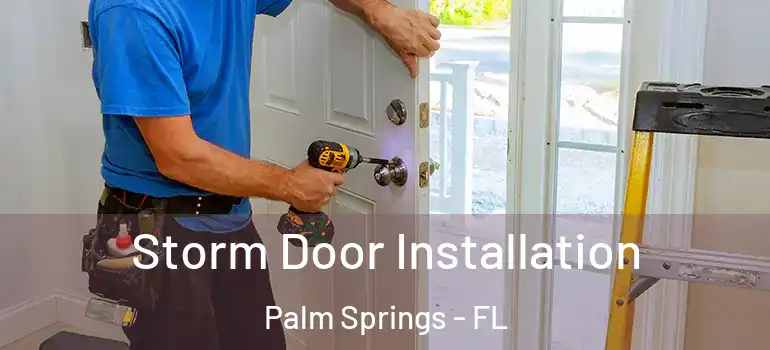 Storm Door Installation Palm Springs - FL