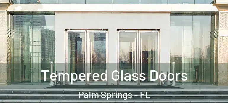 Tempered Glass Doors Palm Springs - FL