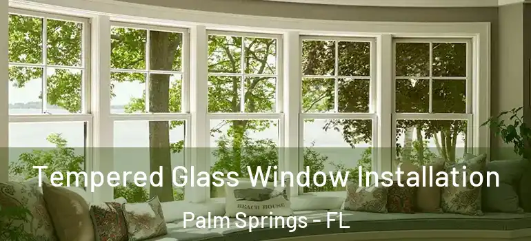 Tempered Glass Window Installation Palm Springs - FL