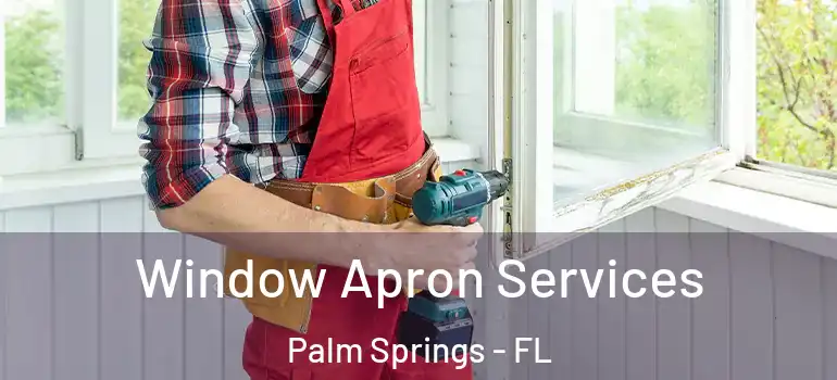 Window Apron Services Palm Springs - FL