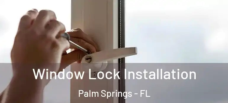 Window Lock Installation Palm Springs - FL