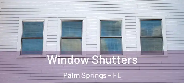 Window Shutters Palm Springs - FL