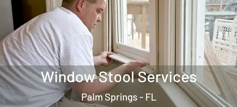 Window Stool Services Palm Springs - FL